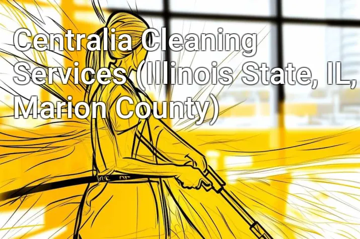 Centralia Cleaning Services (Illinois State, IL, Marion County)