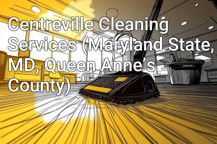 Centreville Cleaning Services (Maryland State, MD, Queen Anne’s County)