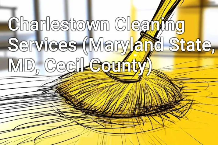 Charlestown Cleaning Services (Maryland State, MD, Cecil County)