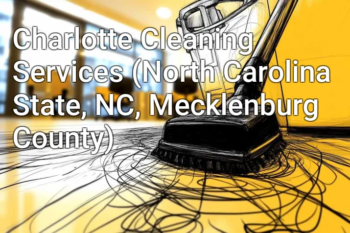 Charlotte Cleaning Services (North Carolina State, NC, Mecklenburg County)