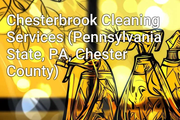 Chesterbrook Cleaning Services (Pennsylvania State, PA, Chester County)