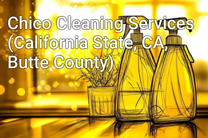 Chico Cleaning Services (California State, CA, Butte County)