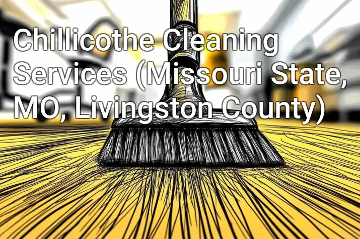 Chillicothe Cleaning Services (Missouri State, MO, Livingston County)