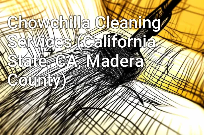 Chowchilla Cleaning Services (California State, CA, Madera County)