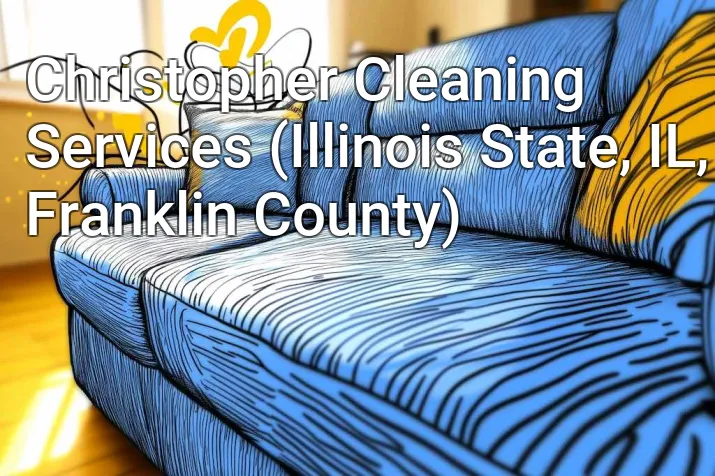 Christopher Cleaning Services (Illinois State, IL, Franklin County)