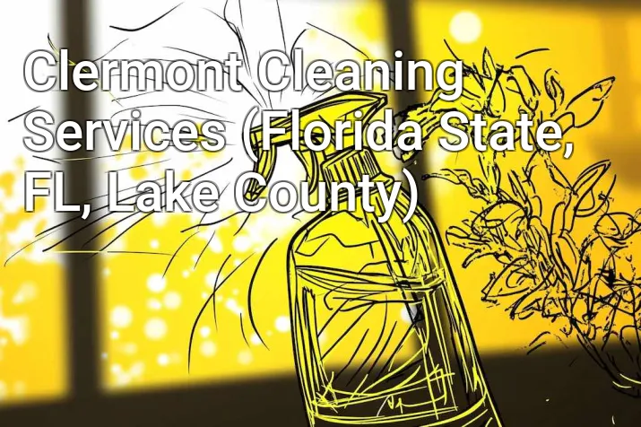 Clermont Cleaning Services (Florida State, FL, Lake County)