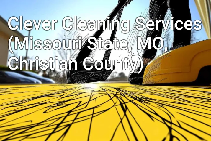Clever Cleaning Services (Missouri State, MO, Christian County)
