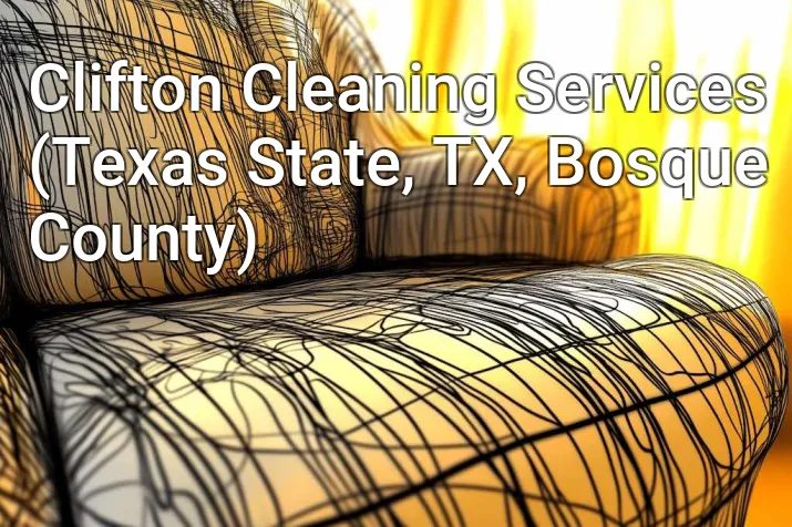 Clifton Cleaning Services (Texas State, TX, Bosque County)