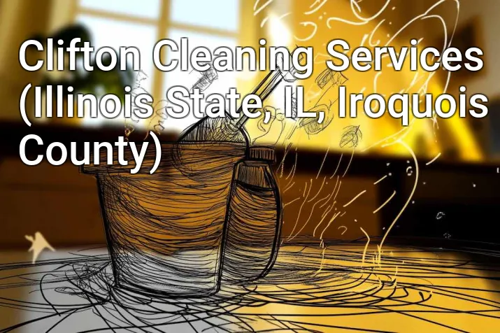 Clifton Cleaning Services (Illinois State, IL, Iroquois County)