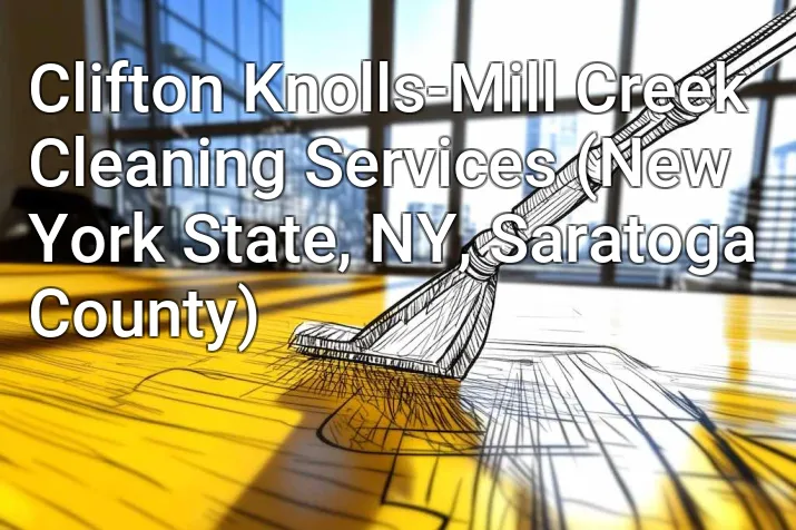 Clifton Knolls-Mill Creek Cleaning Services (New York State, NY, Saratoga County)
