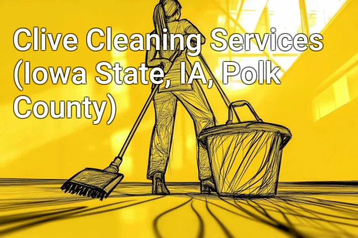 Clive Cleaning Services (Iowa State, IA, Polk County)