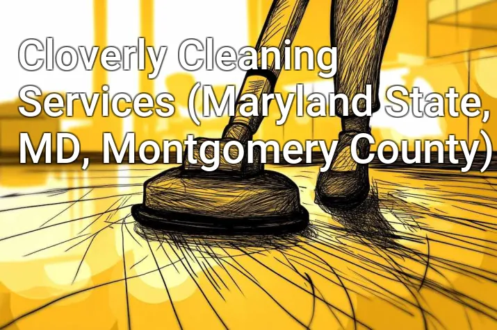 Cloverly Cleaning Services (Maryland State, MD, Montgomery County)