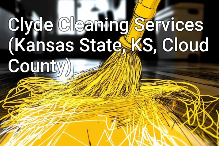 Clyde Cleaning Services (Kansas State, KS, Cloud County)