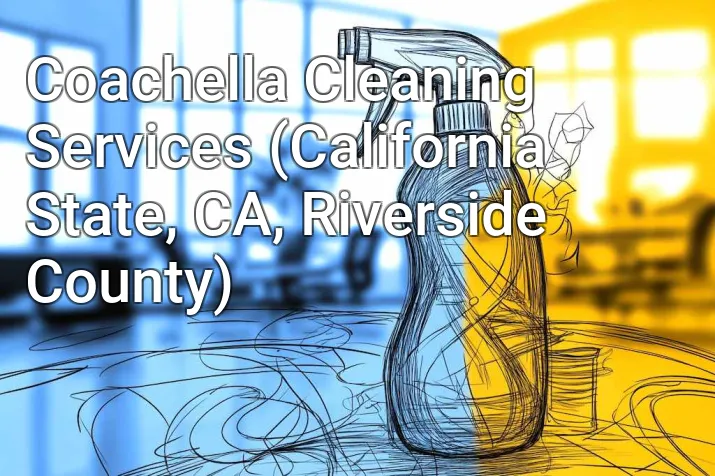 Coachella Cleaning Services (California State, CA, Riverside County)