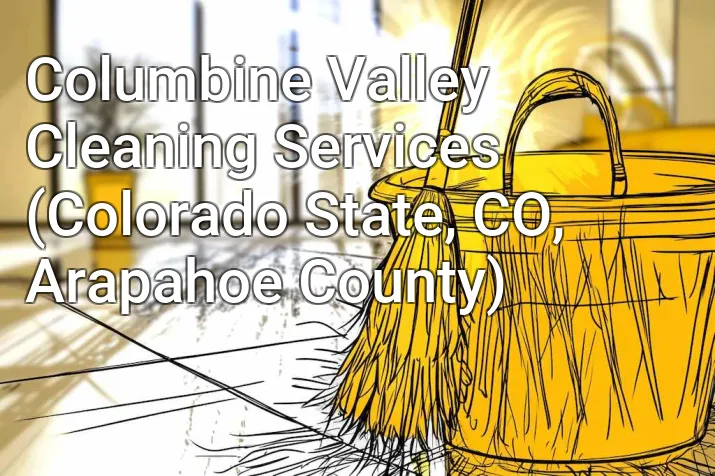 Columbine Valley Cleaning Services (Colorado State, CO, Arapahoe County)