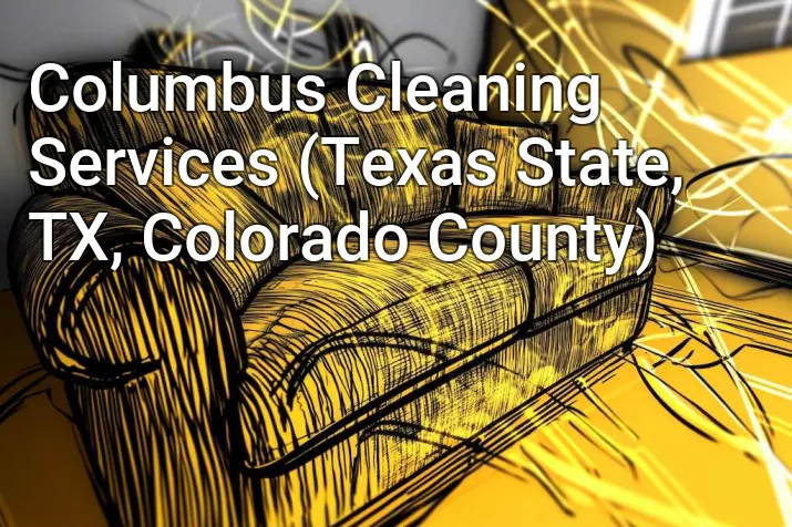 Columbus Cleaning Services (Texas State, TX, Colorado County)