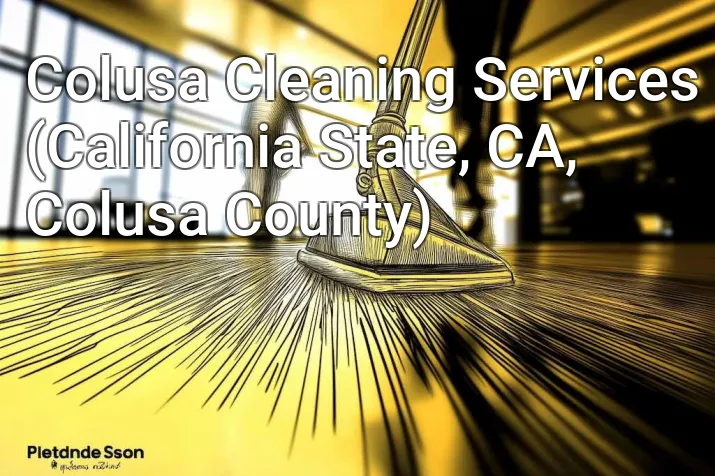 Colusa Cleaning Services (California State, CA, Colusa County)