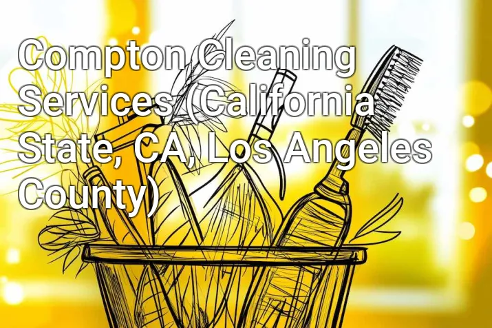 Compton Cleaning Services (California State, CA, Los Angeles County)