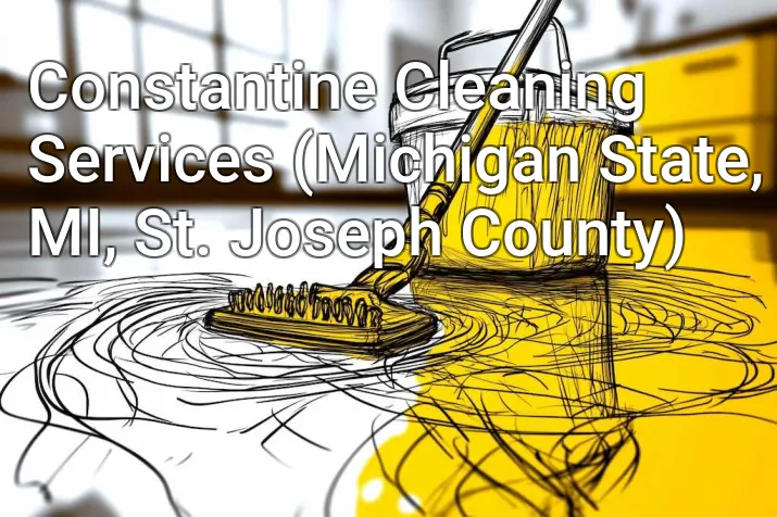Constantine Cleaning Services (Michigan State, MI, St. Joseph County)
