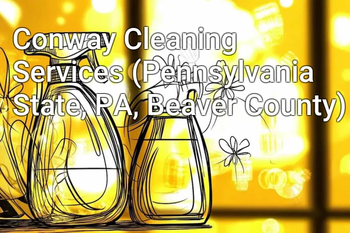 Conway Cleaning Services (Pennsylvania State, PA, Beaver County)