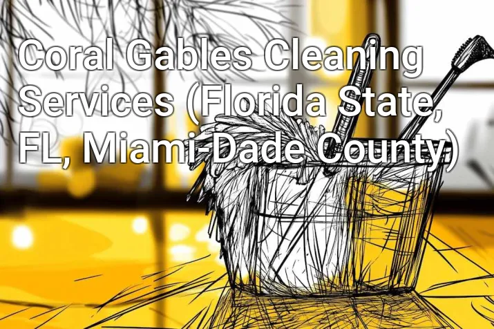 Coral Gables Cleaning Services (Florida State, FL, Miami-Dade County)