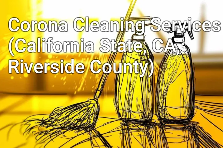 Corona Cleaning Services (California State, CA, Riverside County)