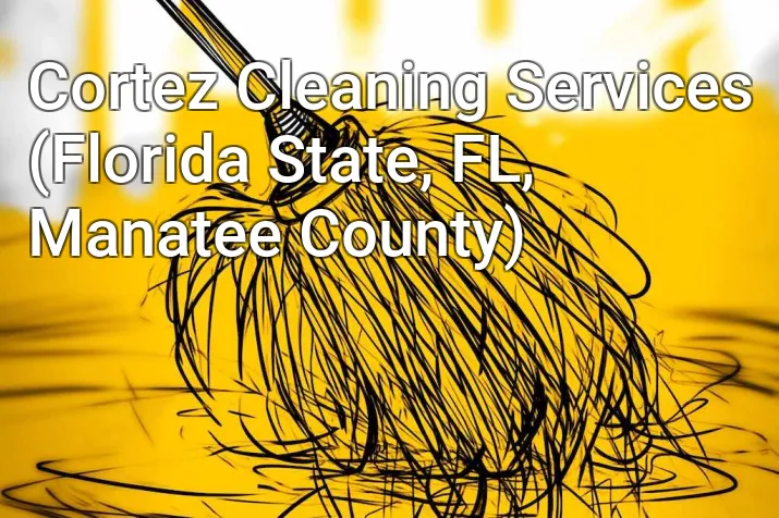 Cortez Cleaning Services (Florida State, FL, Manatee County)