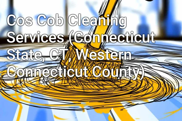 Cos Cob Cleaning Services (Connecticut State, CT, Western Connecticut County)