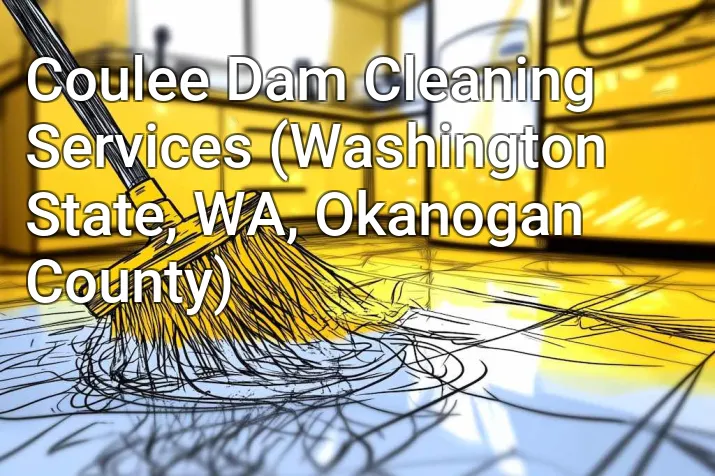 Coulee Dam Cleaning Services (Washington State, WA, Okanogan County)