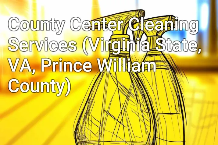 County Center Cleaning Services (Virginia State, VA, Prince William County)