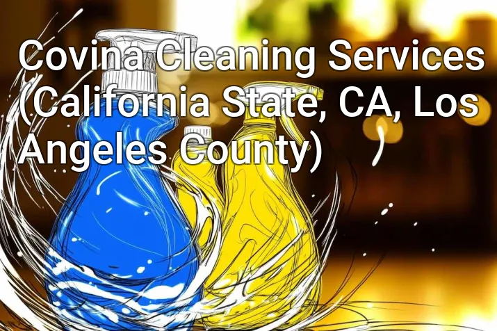 Covina Cleaning Services (California State, CA, Los Angeles County)