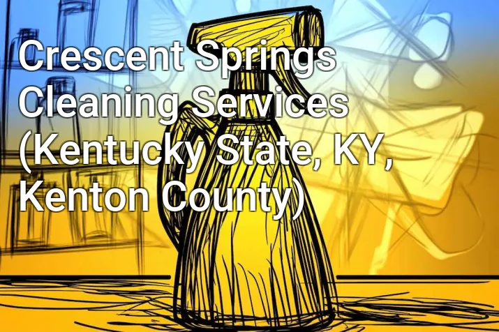 Crescent Springs Cleaning Services (Kentucky State, KY, Kenton County)