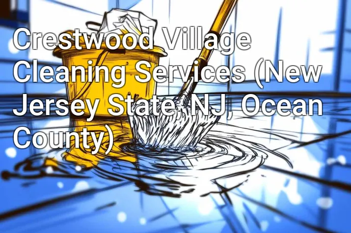 Crestwood Village Cleaning Services (New Jersey State, NJ, Ocean County)