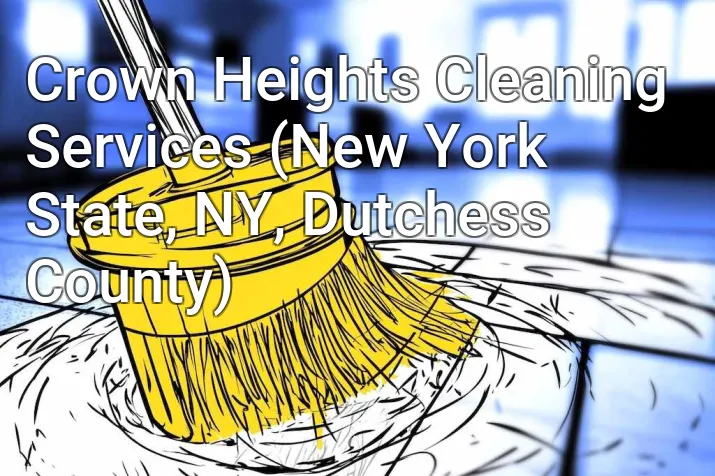 Crown Heights Cleaning Services (New York State, NY, Dutchess County)