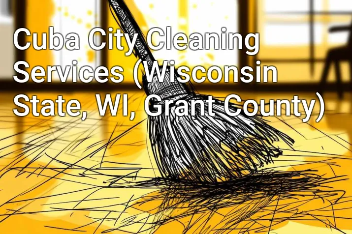 Cuba City Cleaning Services (Wisconsin State, WI, Grant County)