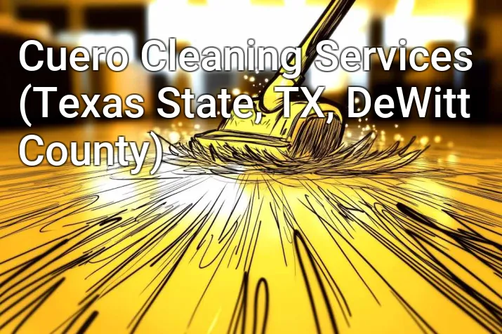 Cuero Cleaning Services (Texas State, TX, DeWitt County)