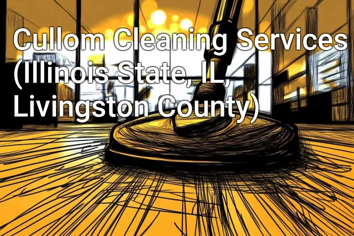 Cullom Cleaning Services (Illinois State, IL, Livingston County)