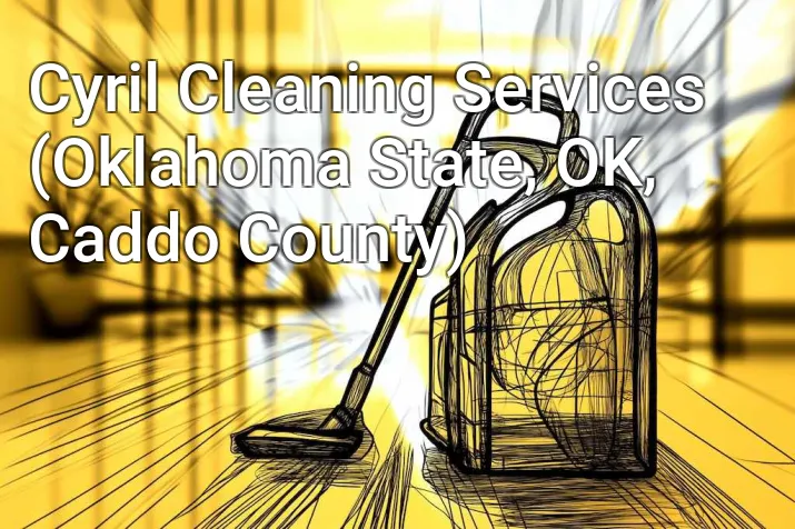 Cyril Cleaning Services (Oklahoma State, OK, Caddo County)
