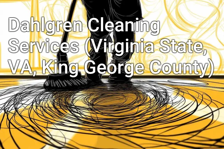 Dahlgren Cleaning Services (Virginia State, VA, King George County)