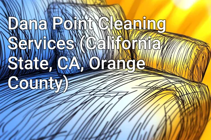 Dana Point Cleaning Services (California State, CA, Orange County)