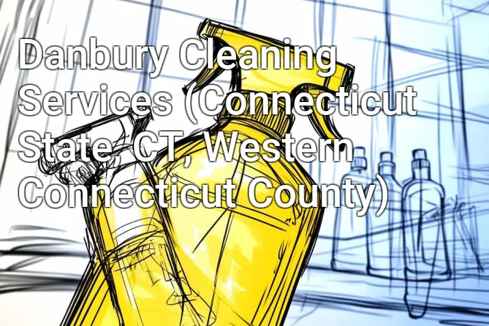 Danbury Cleaning Services (Connecticut State, CT, Western Connecticut County)