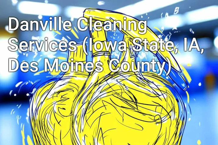 Danville Cleaning Services (Iowa State, IA, Des Moines County)