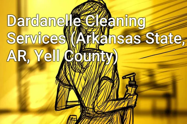 Dardanelle Cleaning Services (Arkansas State, AR, Yell County)