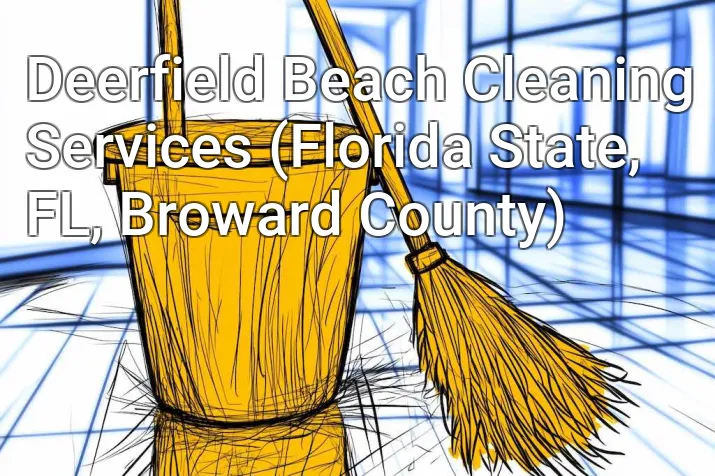 Deerfield Beach Cleaning Services (Florida State, FL, Broward County)