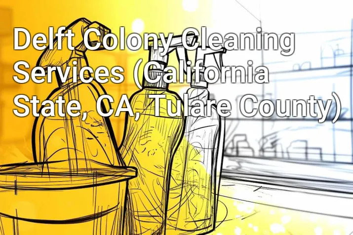 Delft Colony Cleaning Services (California State, CA, Tulare County)