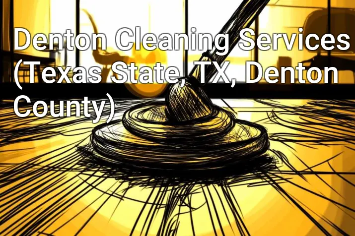 Denton Cleaning Services (Texas State, TX, Denton County)