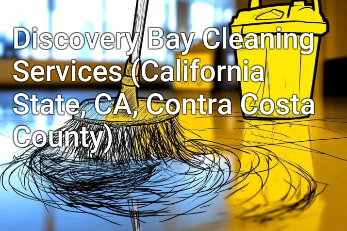 Discovery Bay Cleaning Services (California State, CA, Contra Costa County)
