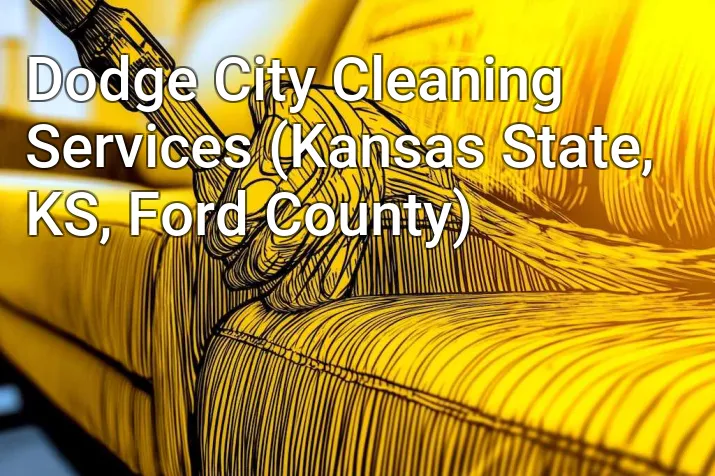 Dodge City Cleaning Services (Kansas State, KS, Ford County)