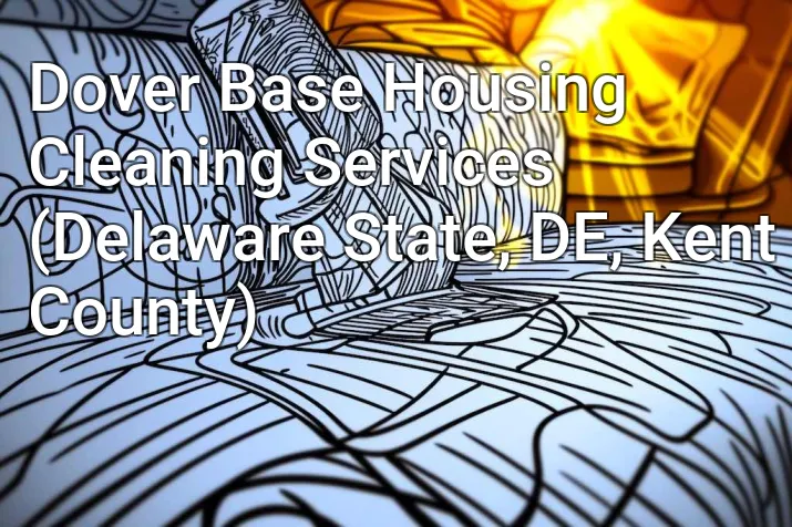 Dover Base Housing Cleaning Services (Delaware State, DE, Kent County)