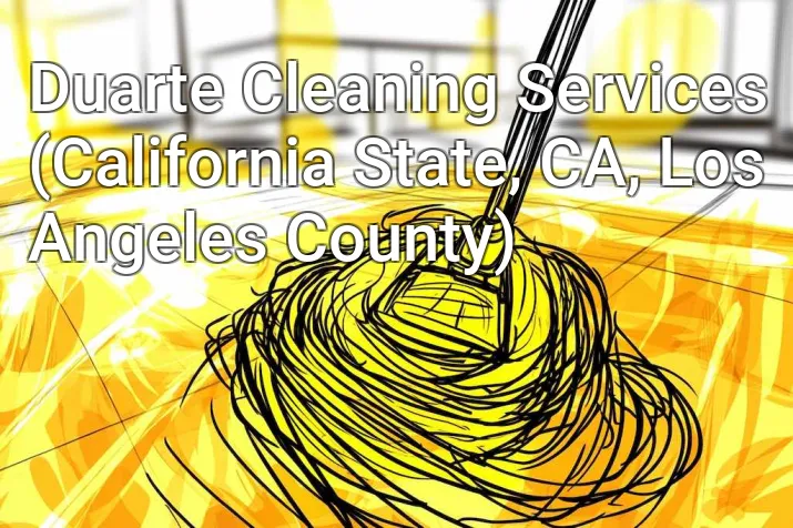 Duarte Cleaning Services (California State, CA, Los Angeles County)